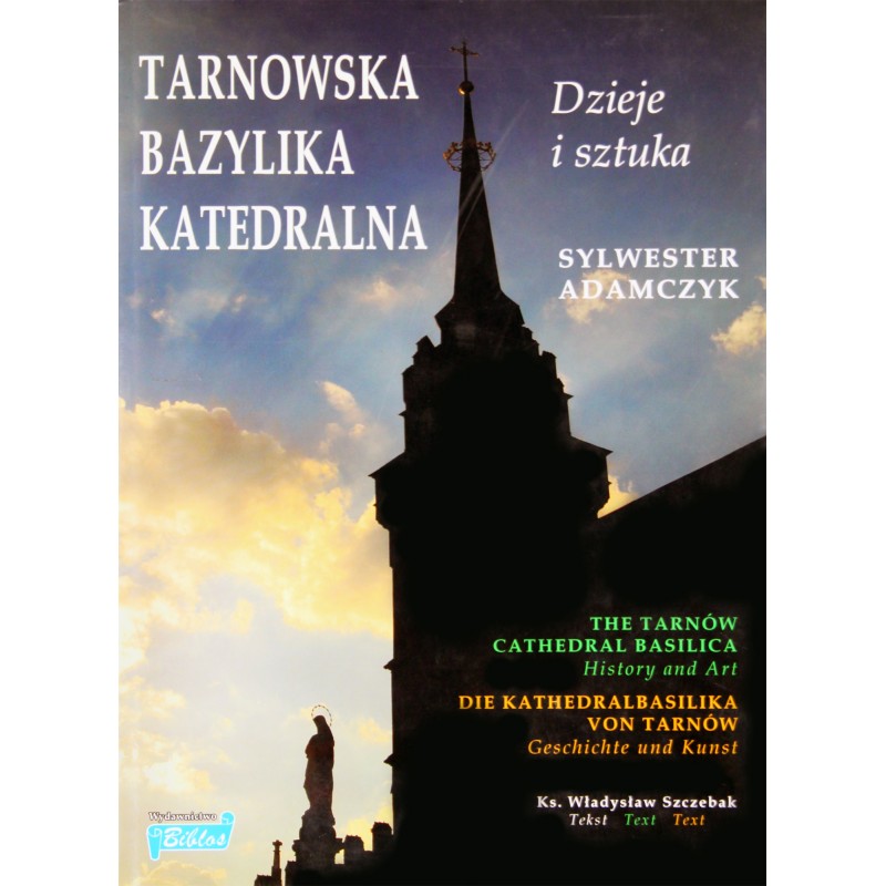 Tarnowska Bazylika Katedralna. Dzieje i sztuka - album